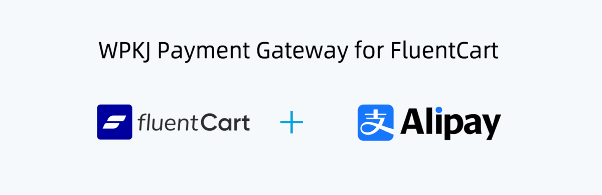 FluentCart 支付宝付款网关插件:WPKJ Payment Gateway for FluentCart with Alipay