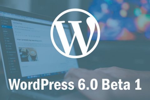 WordPress 6.0 Beta 1 发布，有哪些新功能？