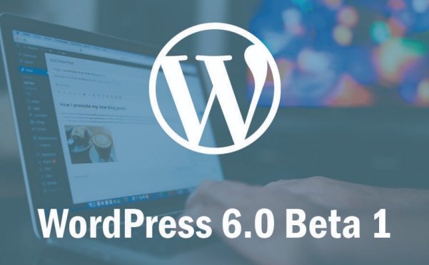 WordPress 6.0 Beta 1 发布，有哪些新功能？