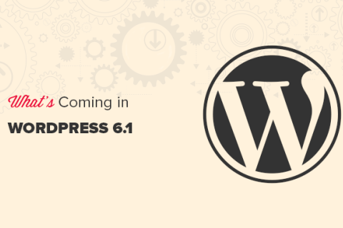 WordPress 6.1 正式版已发布，最全新功能图文介绍