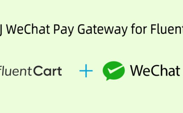 FluentCart 微信支付网关插件：WPKJ WeChat Pay Gateway for FluentCart